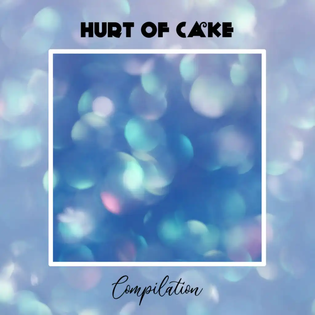 Hurt Of Cake Compilation