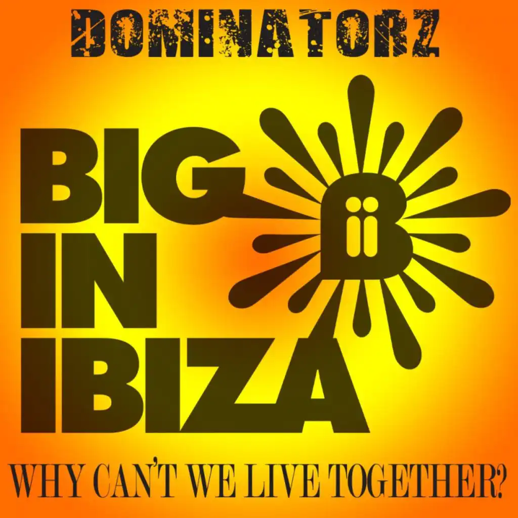 Why Can't We Live Together (Big In Ibiza Mix)