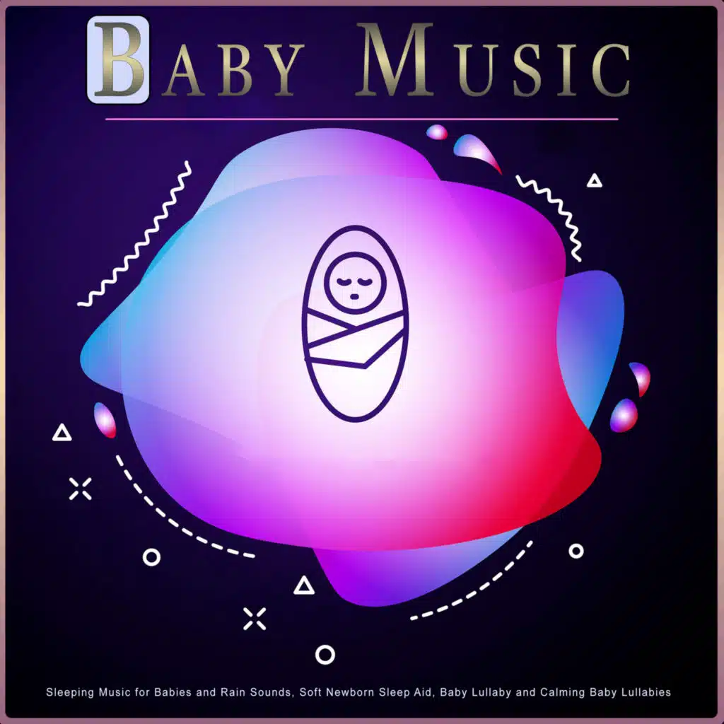 Baby Music: Sleeping Music for Babies and Rain Sounds, Soft Newborn Sleep Aid, Baby Lullaby and Calming Baby Lullabies