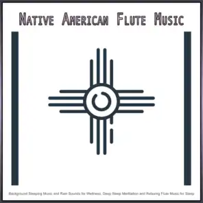 Native American Flute Music: Background Sleeping Music and Rain Sounds for Wellness, Deep Sleep Meditation and Relaxing Flute Music for Sleep
