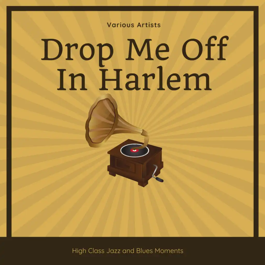 Drop Me Off In Harlem (High Class Jazz and Blues Moments)