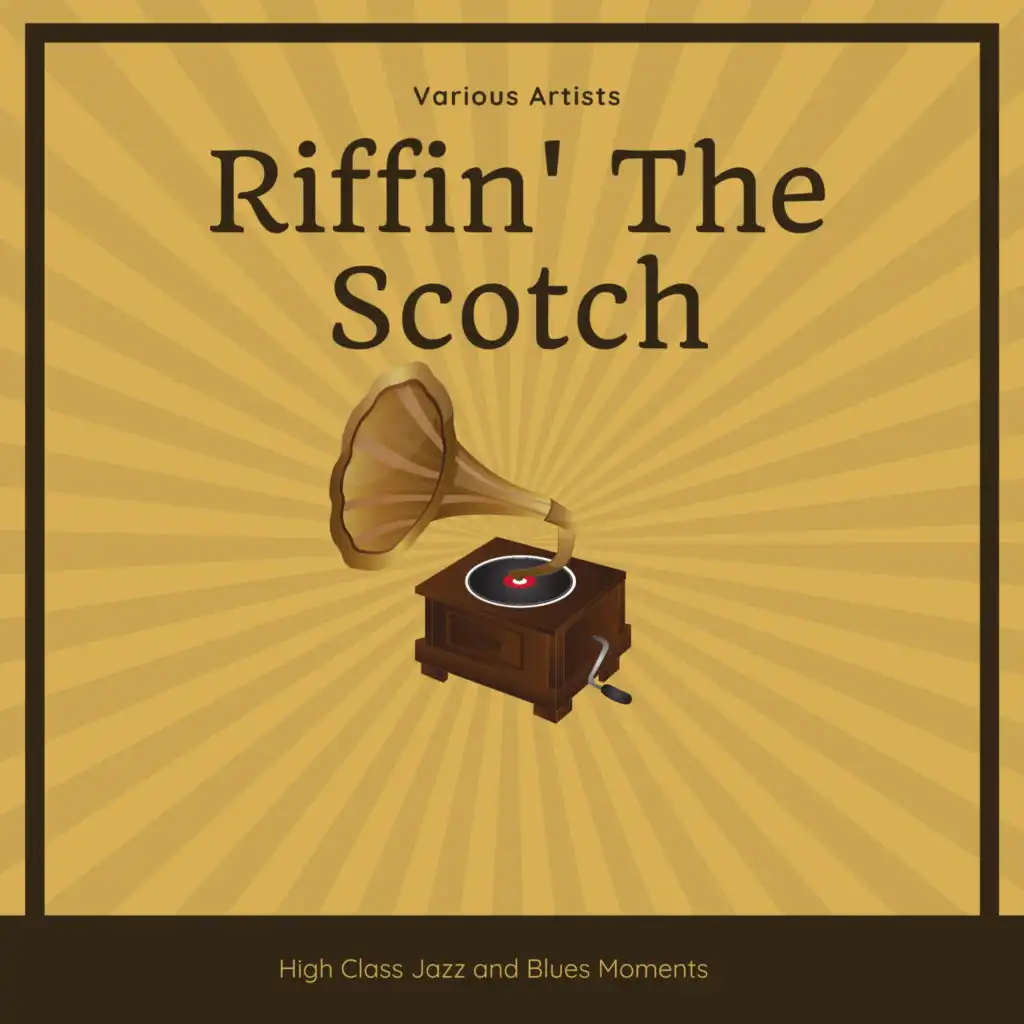 Riffin' The Scotch (High Class Jazz and Blues Moments)
