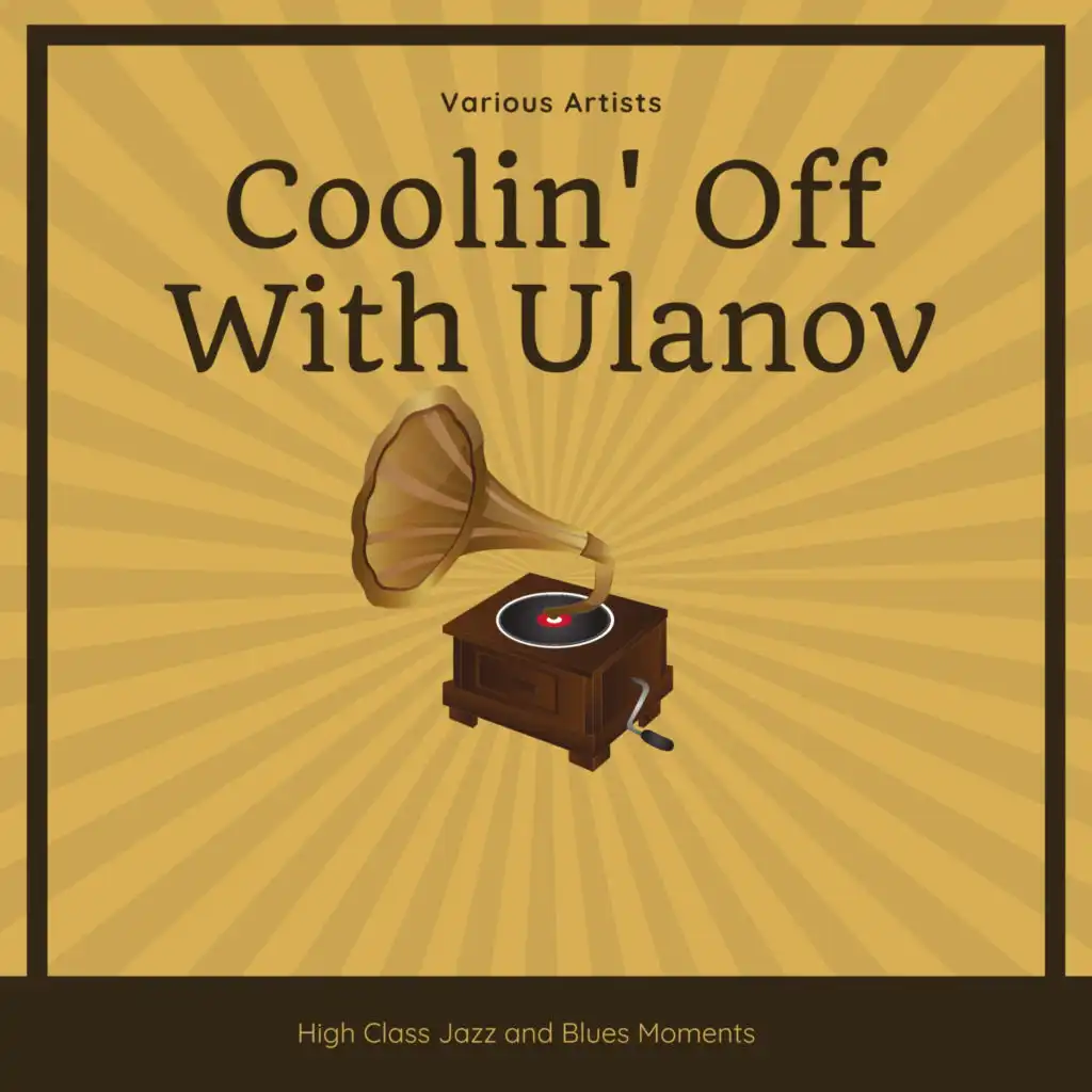 Coolin' Off With Ulanov (High Class Jazz and Blues Moments)