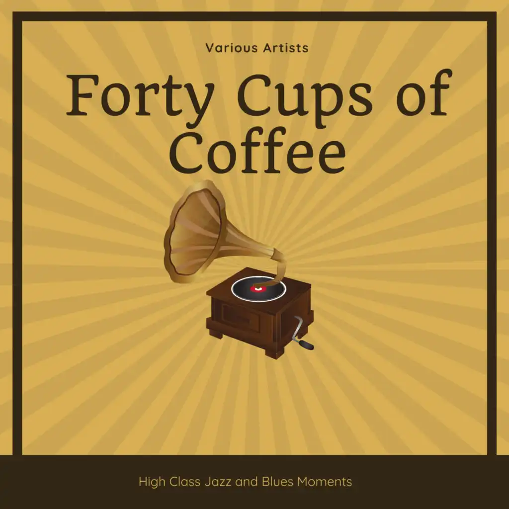 Forty Cups of Coffee (High Class Jazz and Blues Moments)