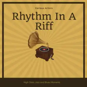 Rhythm In A Riff (High Class Jazz and Blues Moments)