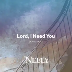 Lord, I Need You (Acoustic)