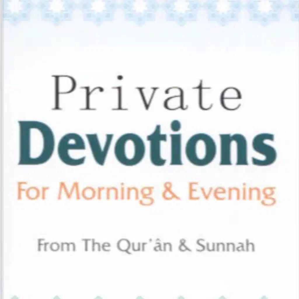 Private Devotions ( Supplications ) for Morning & Evening