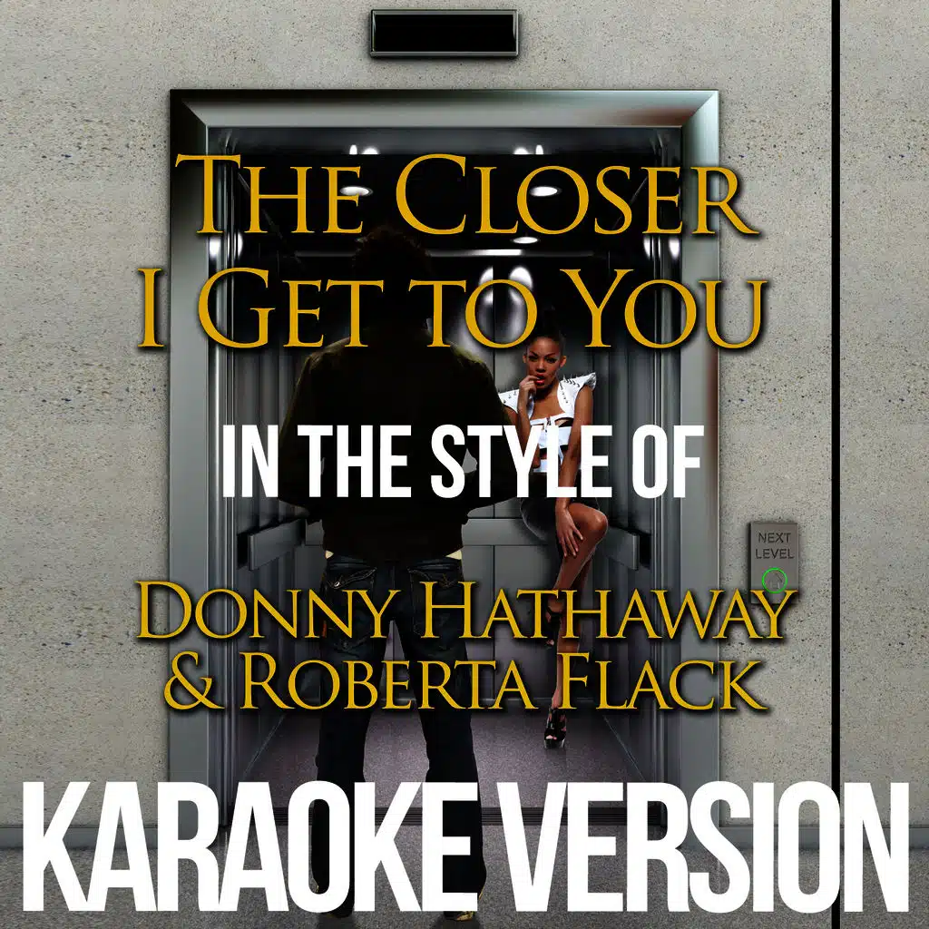 The Closer I Get to You (In the Style of Donny Hathaway & Roberta Flack) [Karaoke Version] - Single