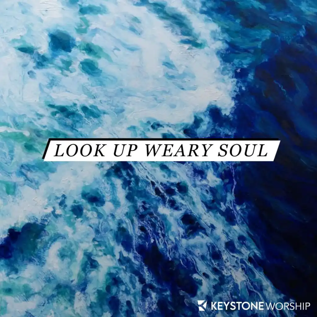 Look Up Weary Soul