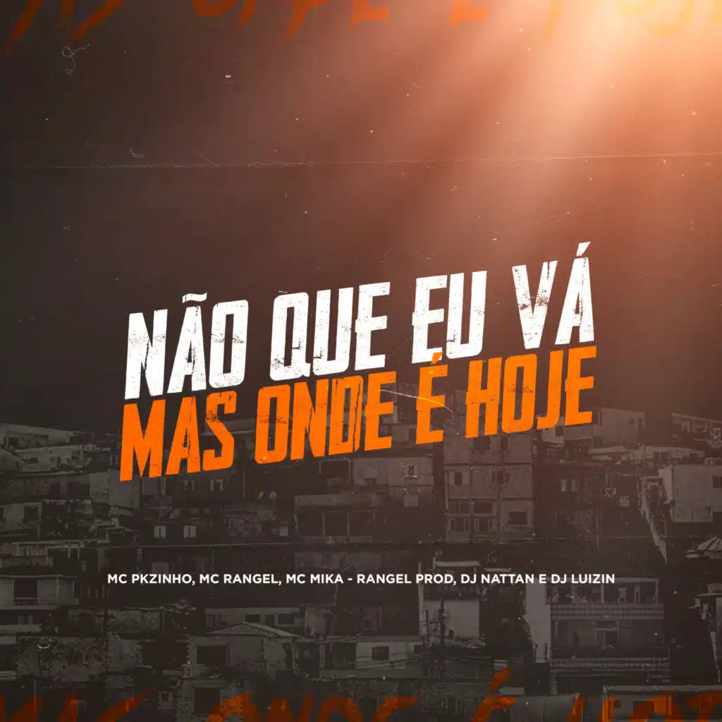 Não Que Eu Vá, Mas Onde É Hoje