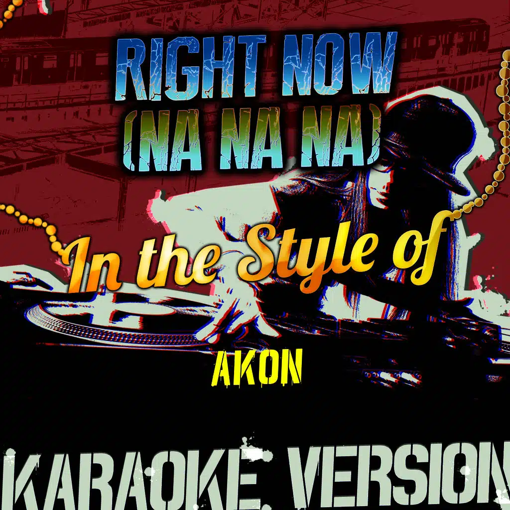 Right Now (Na Na Na) [In the Style of Akon] [Karaoke Version]