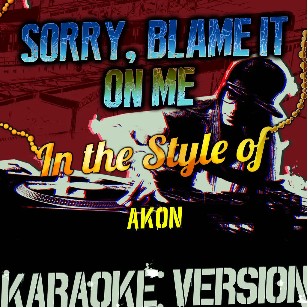 Sorry, Blame It on Me (In the Style of Akon) [Karaoke Version] - Single