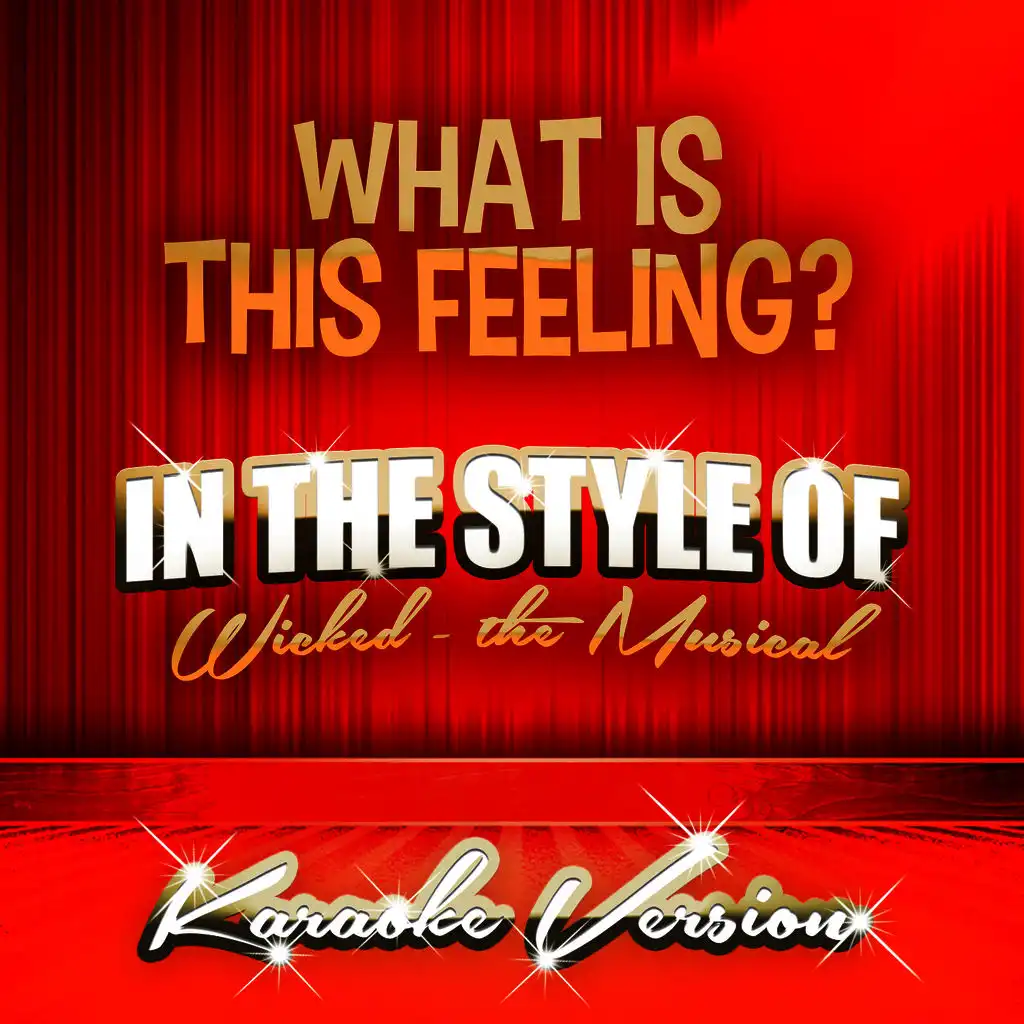 What Is This Feeling? (In the Style of Wicked - The Musical) [Karaoke Version]