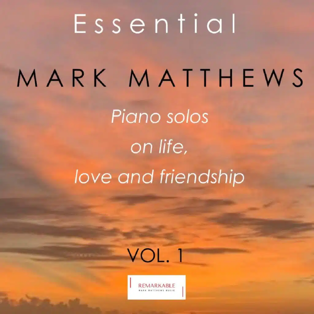 Essential Mark Matthews - Piano Solos on Life, Love and Friendship, Vol. 1