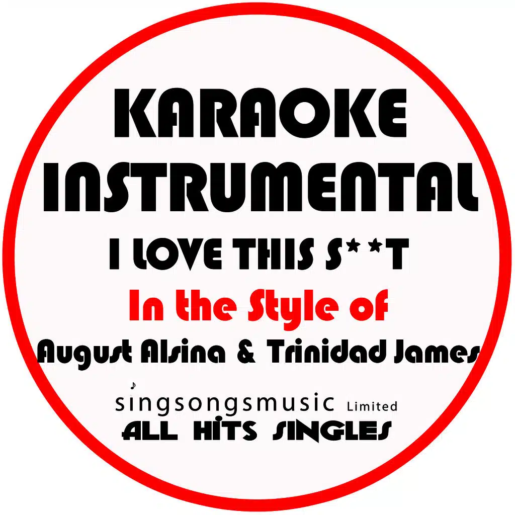 I Luv This S**t (In the Style of August Alsina & Trinidad James) [Karaoke Instrumental Version]
