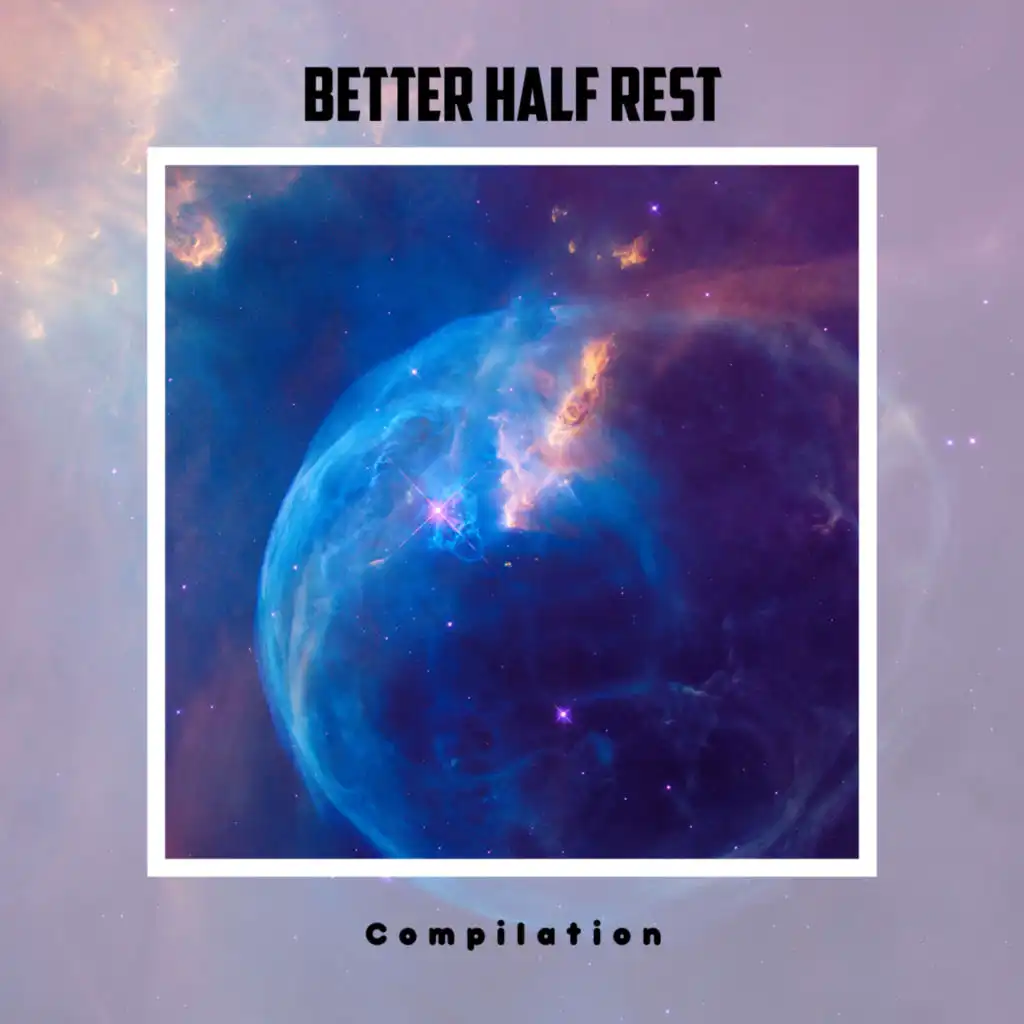 Better Half Rest Compilation