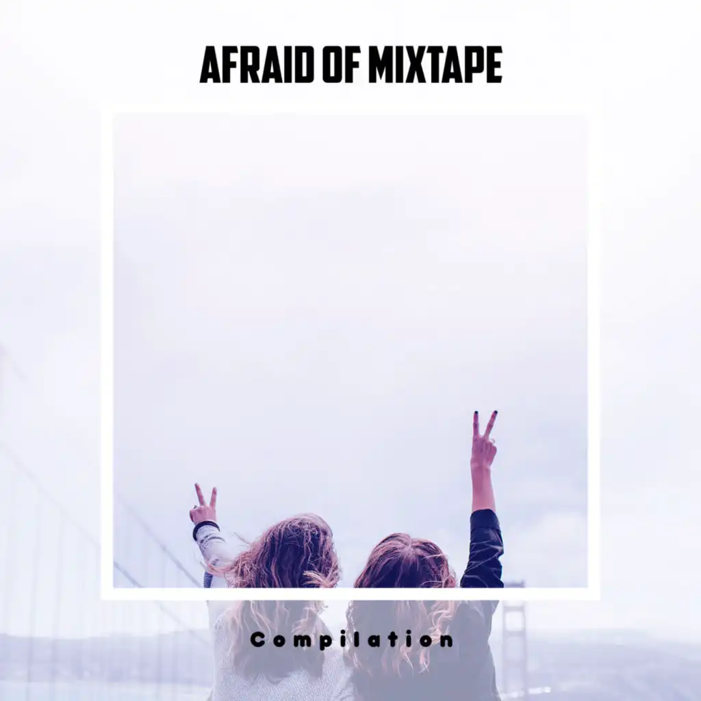 Afraid Of Mixtape Compilation