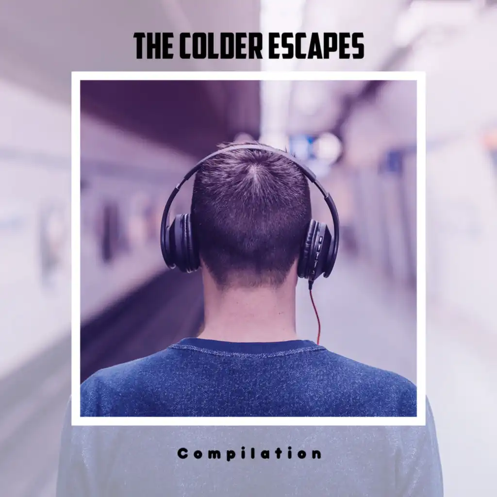 The Colder Escapes Compilation