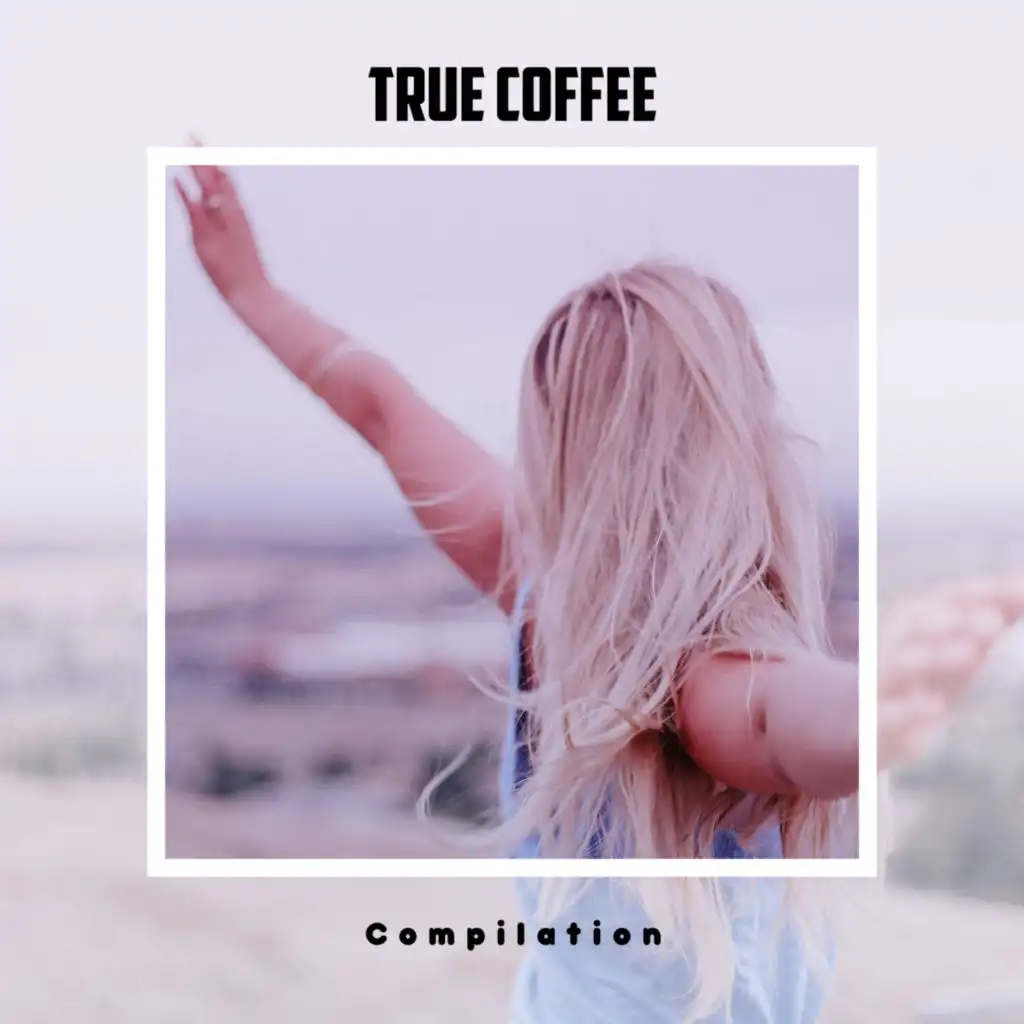 True Coffee Compilation