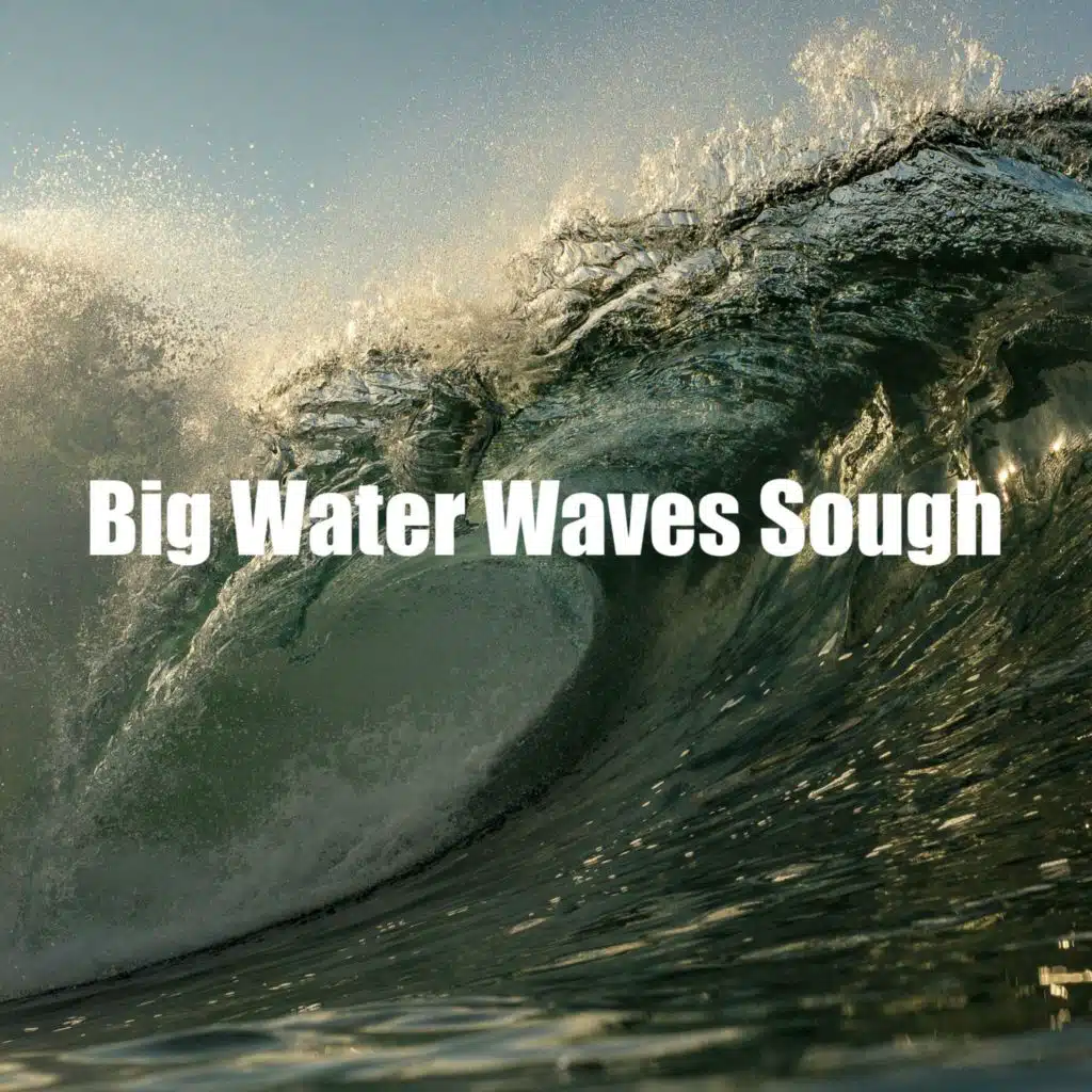 Big Water Waves Sough
