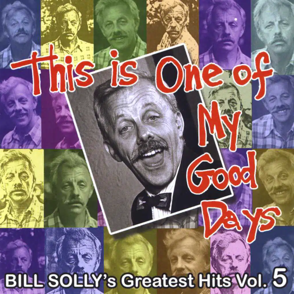 This is One of My Good Days - Bill Solly's Greatest Hits, Vol. 5