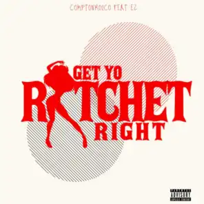 Get Yo Ratchet Right (feat. EZ)