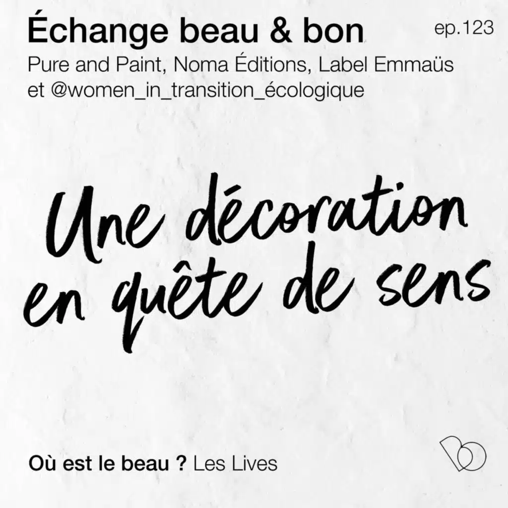 #123 - Une décoration en quête de sens - un live avec PURE AND PAINT, NOMA Editions, LABEL EMMAUS et @women_in_transition_ecologique