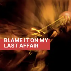 Blame It On My Last Affair (Alternative Version)