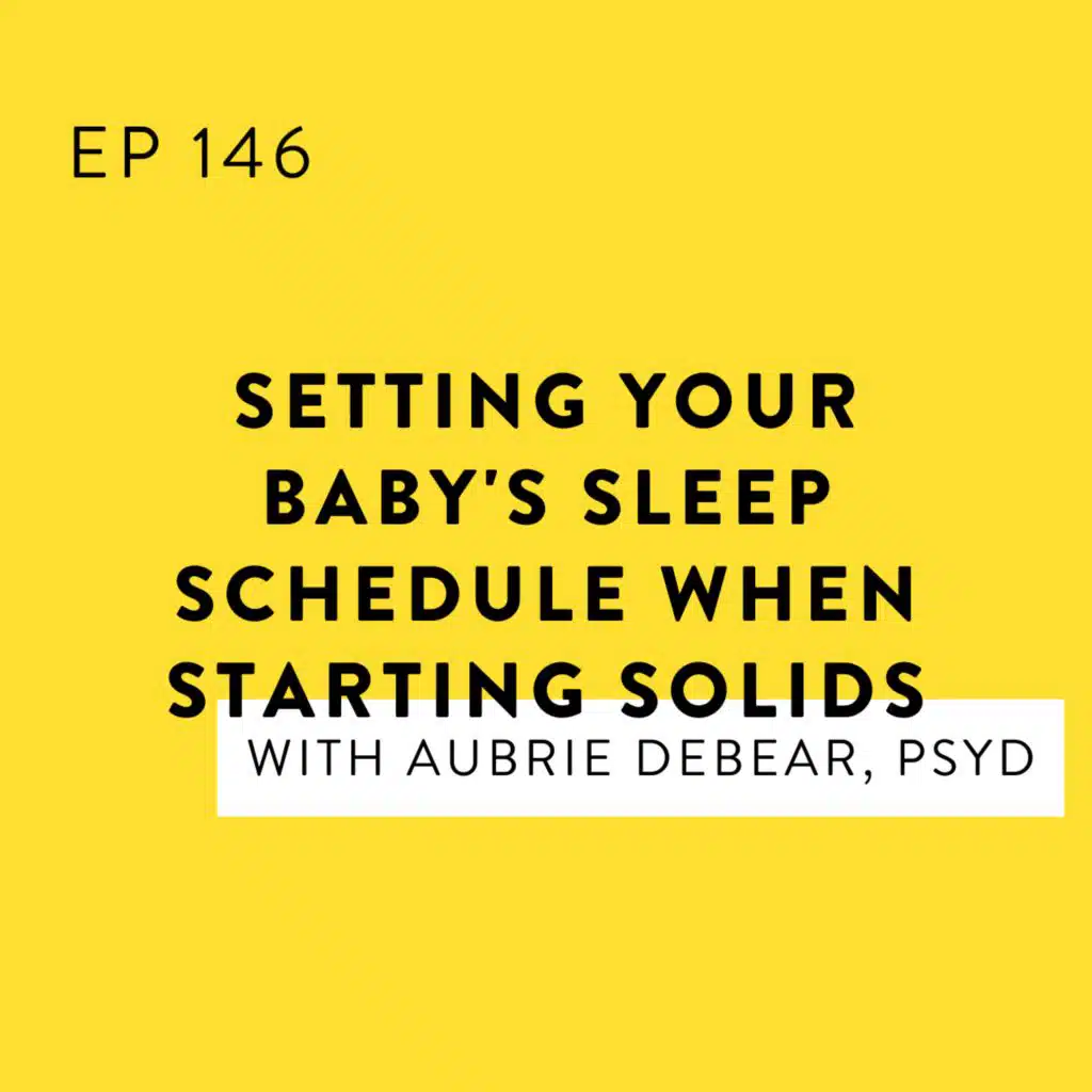 Setting Your Baby's Sleep Schedule when Starting Solids with @babysleepdr Aubrie DeBear, PsyD