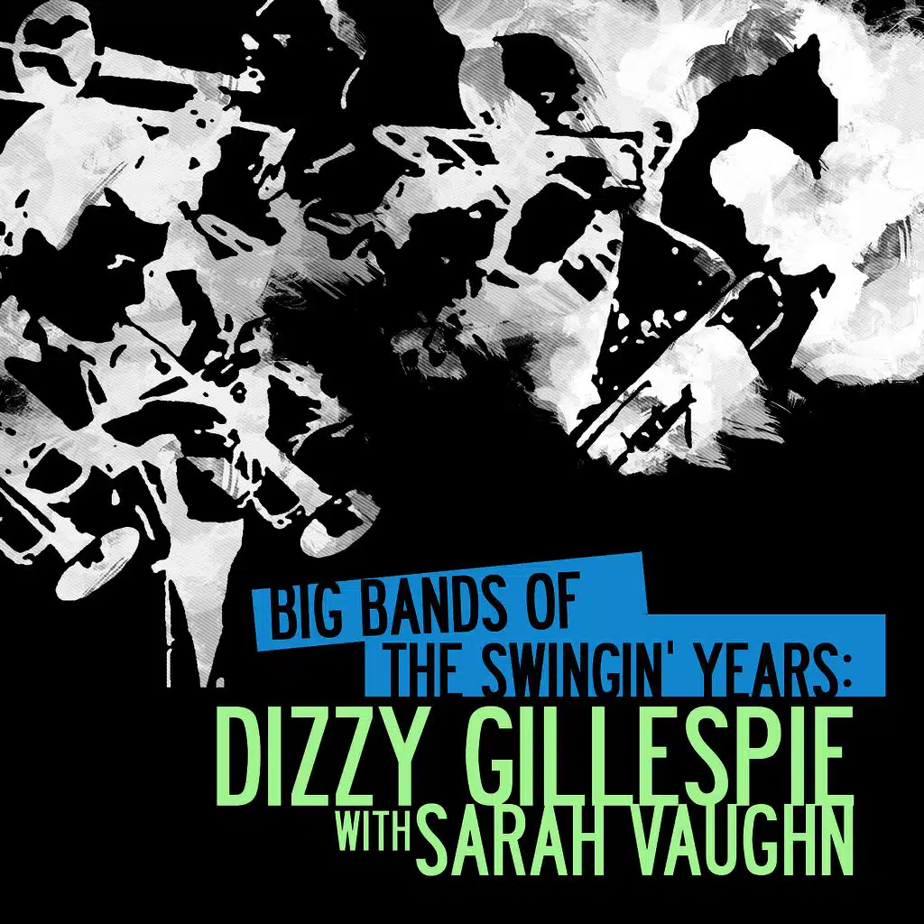 Big Bands Of The Swingin' Years: Dizzy Gillespie With Sarah Vaughn (Digitally Remastered)
