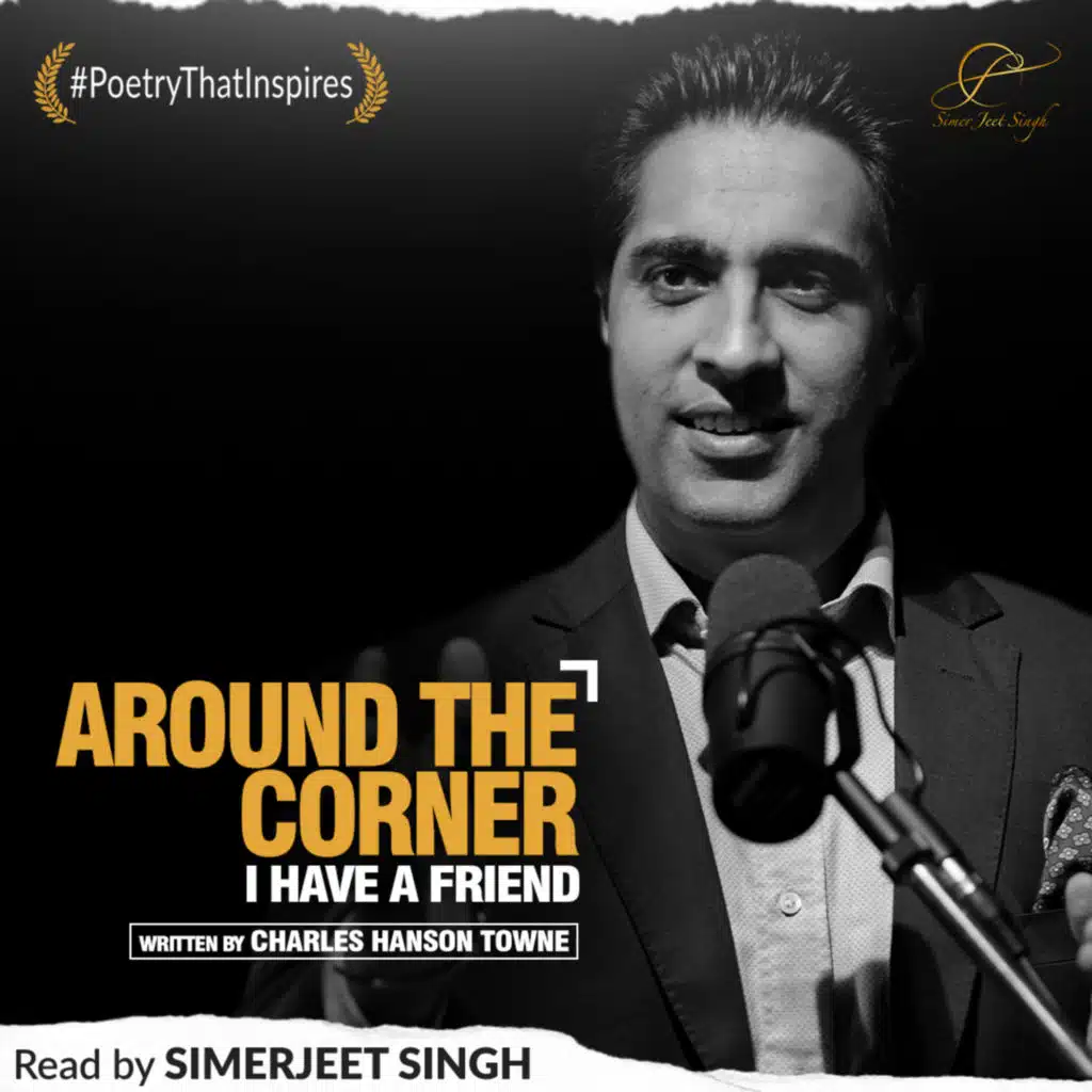 Around The Corner – Inspirational Poem by Charles Hanson Towne | Friendship Day Special | Simerjeet Singh | Friendship Poetry