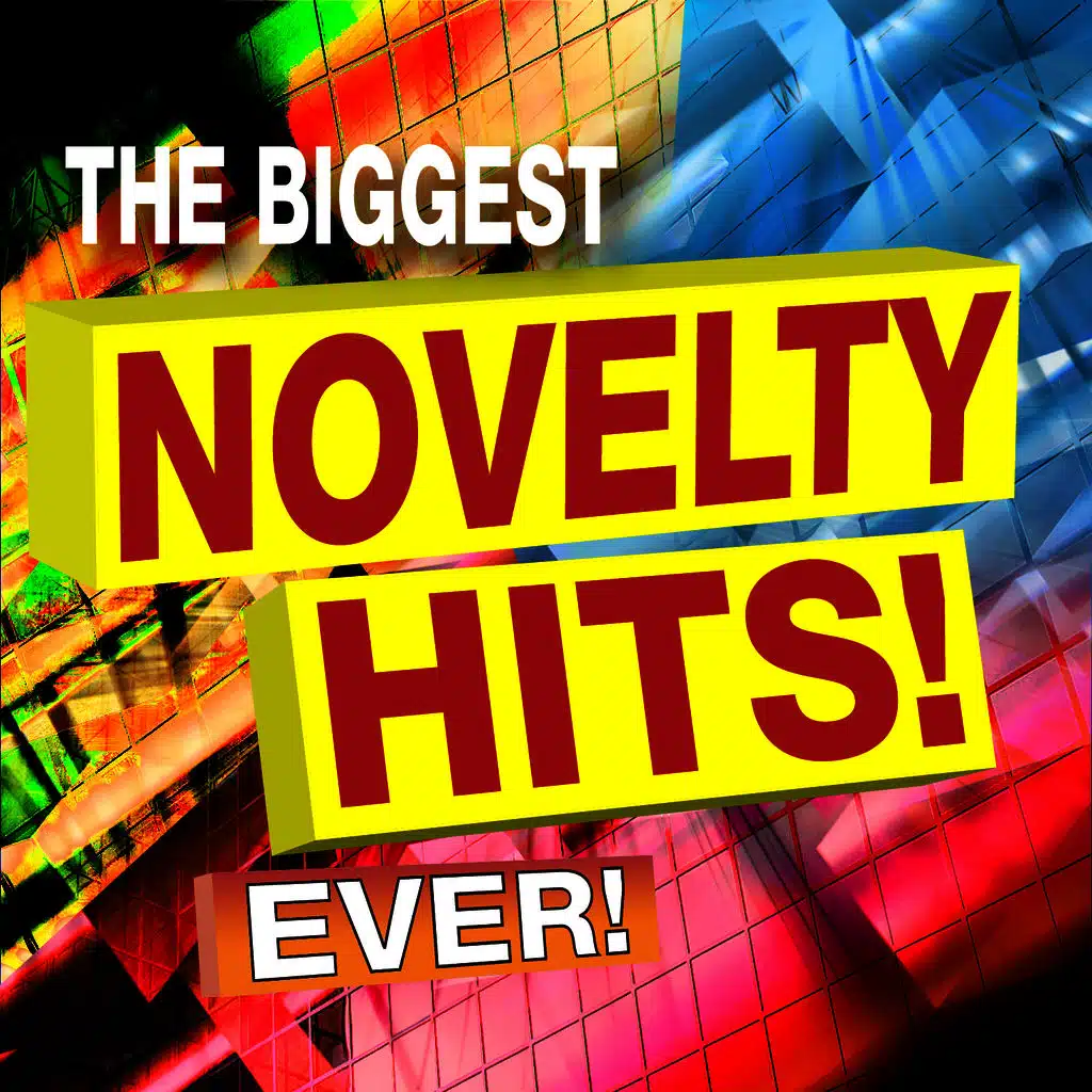 The Biggest Novelty Hits! Ever!