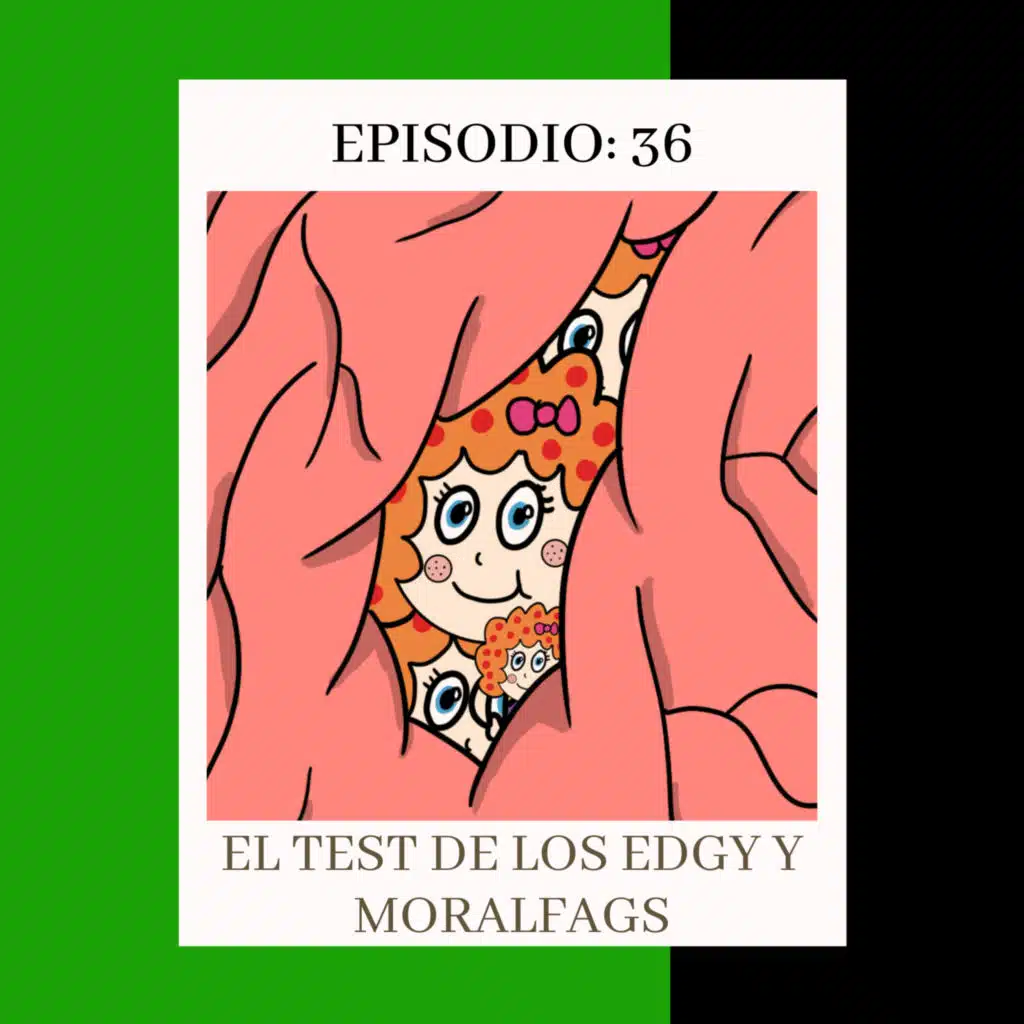 Episodio 36: El test de los Edgy y Moralfags