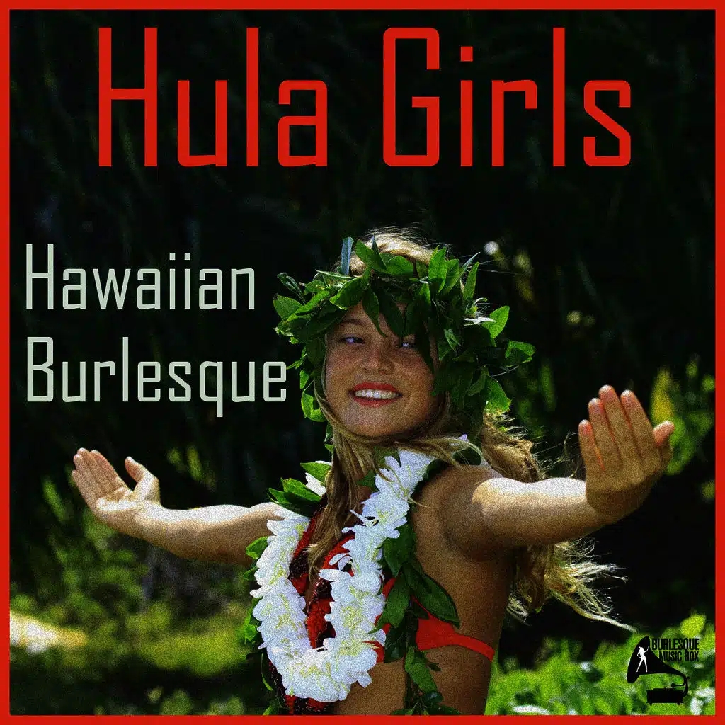 Burlesque Music Box: Hula Girls Hawaiian Burlesque!