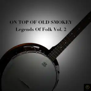 On Top of Old Smokey, Legends of Folk Vol. 2