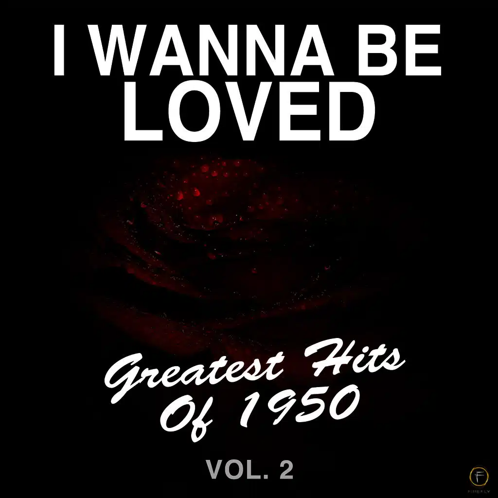 I Wanna Be Loved: Greatest Hits of 1950, Vol. 2