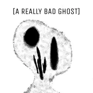[A Really Bad Ghost]