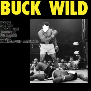 Buck Wild (feat. uMaNg, Zac Ivie, Rhyme Time, Eddington, Shelbadine & Underground Ambitionz)