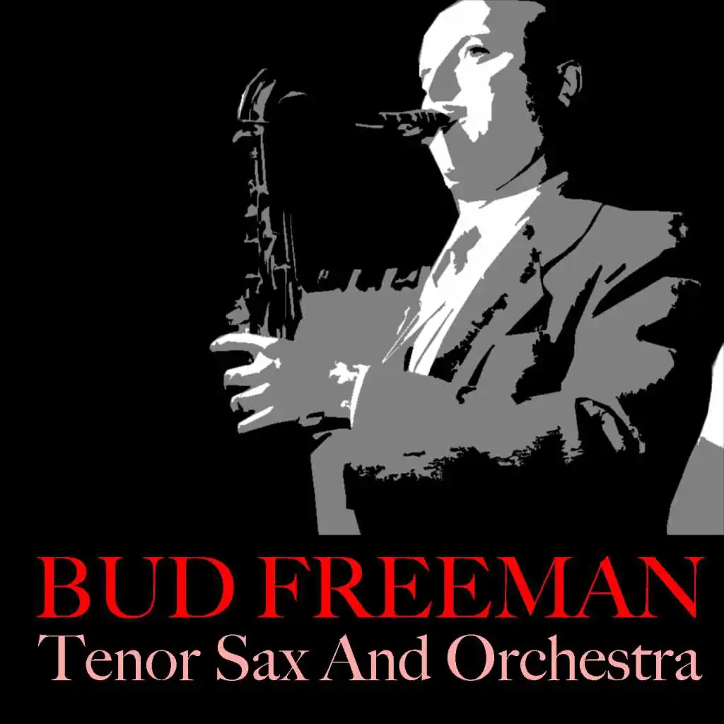 Bud Freeman: Tenor Sax And Orchestra