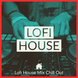 Lofi Chill & Lofi House