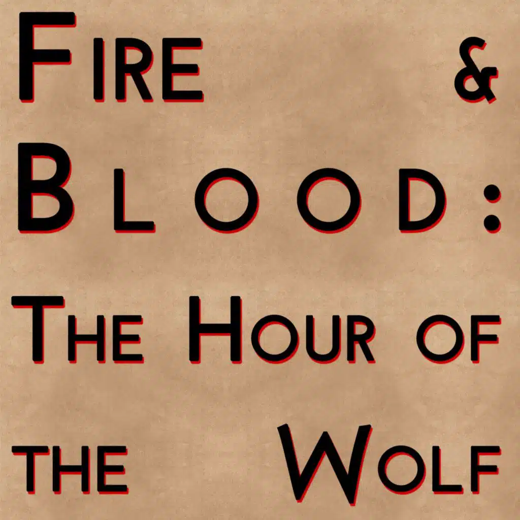 Fire & Blood: The Hour of the Wolf (2019)