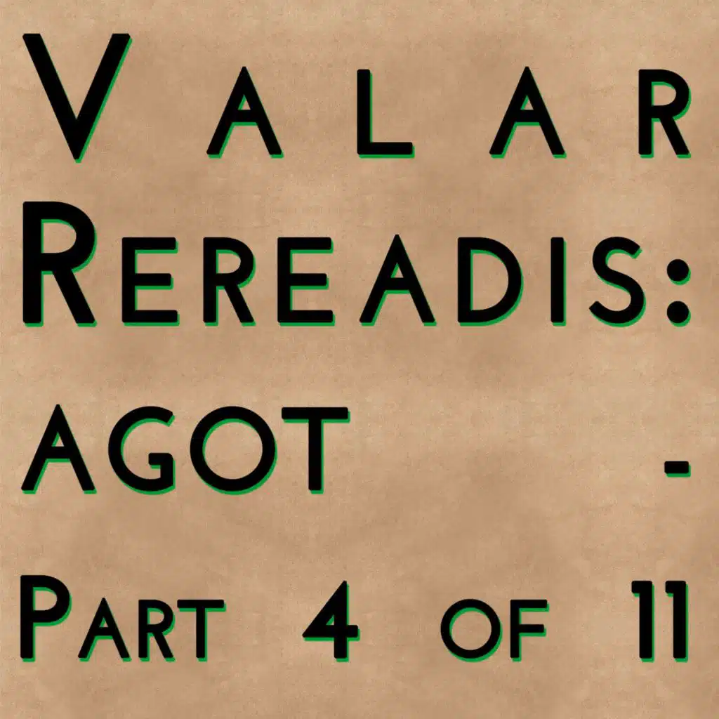 Valar Rereadis: AGOT - Part 4 of 11