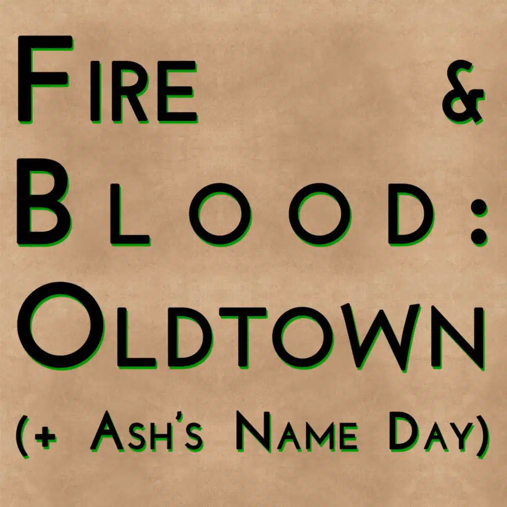 Fire & Blood: Oldtown (+ Ash's Name Day)