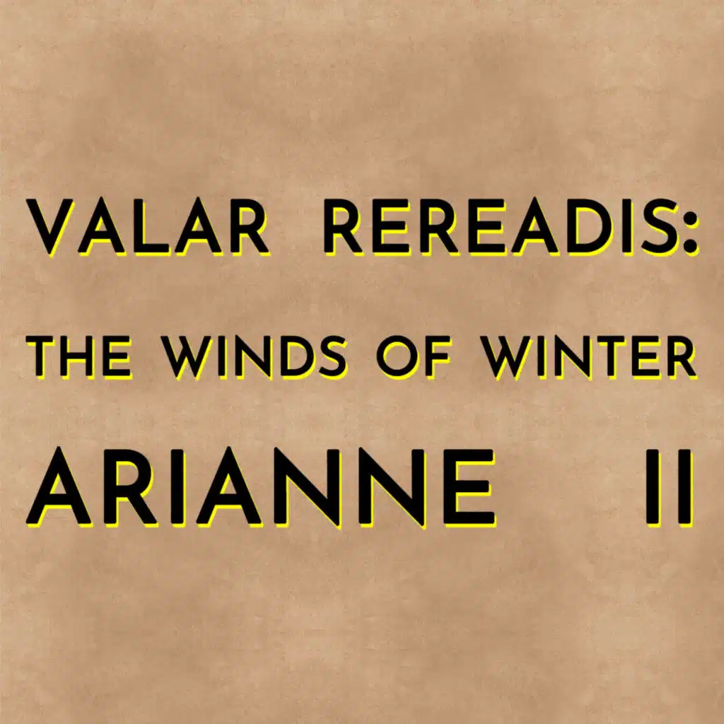 Valar Rereadis: TWOW - Arianne II (w/Manaro & Scad)