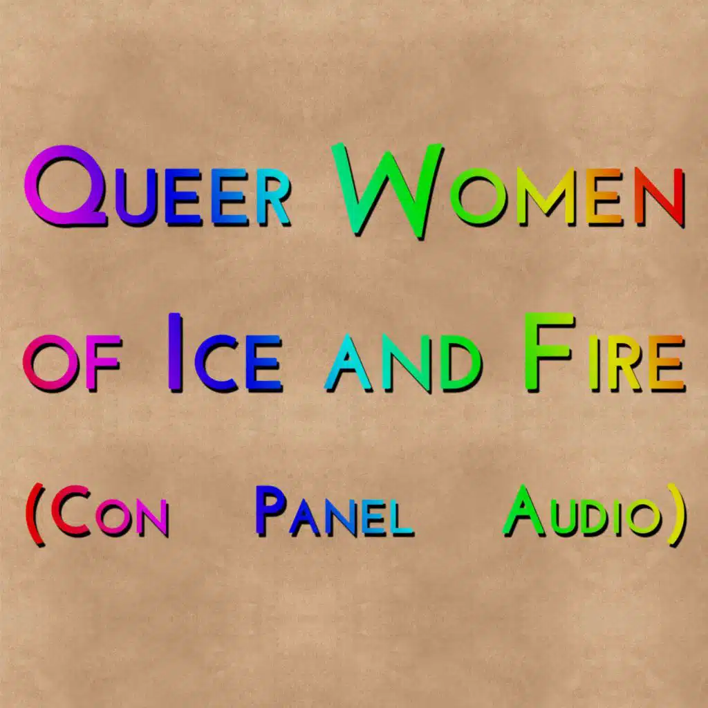 Queer Women of Ice & Fire (Con Panel Audio)