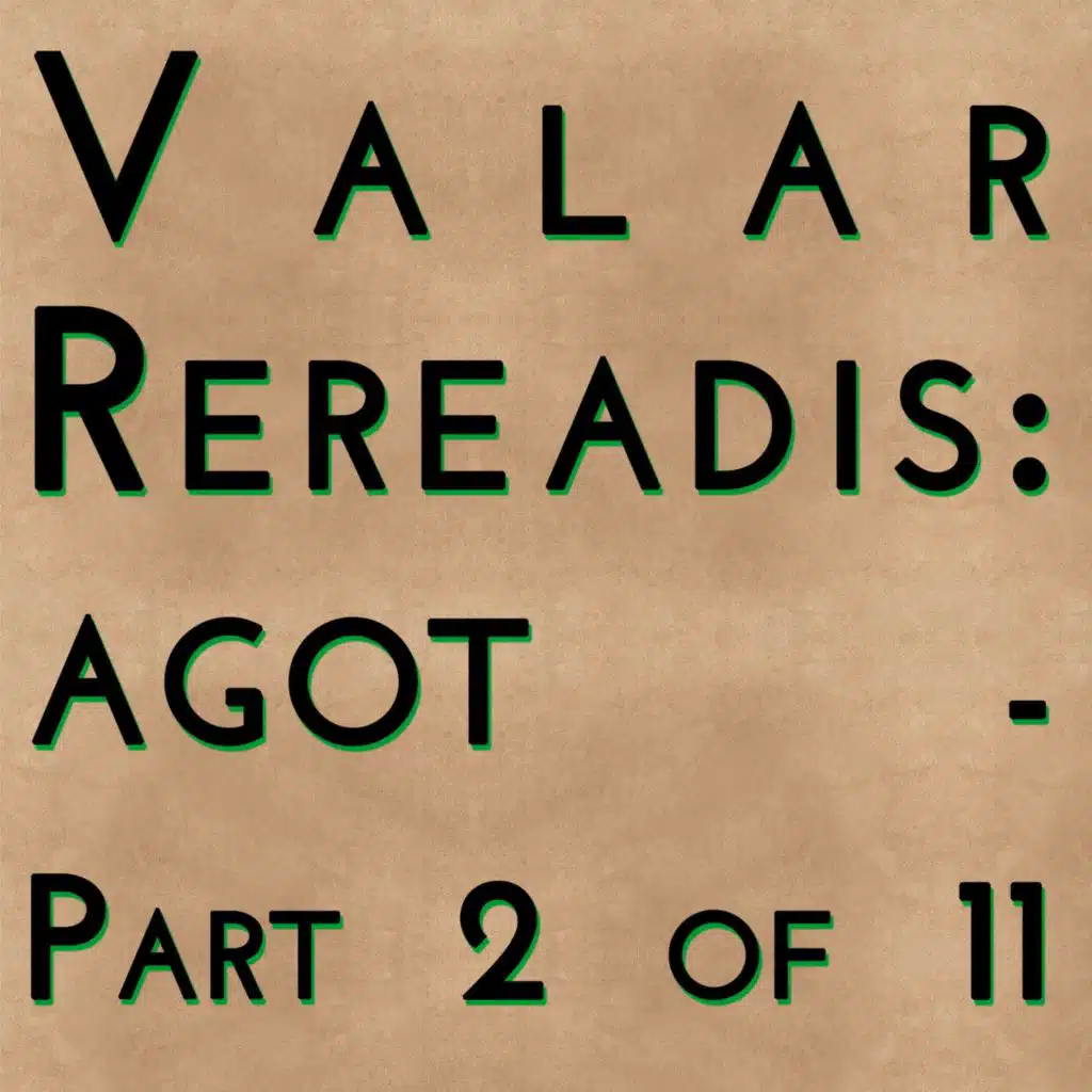 Valar Rereadis: AGOT - Part 2 of 11