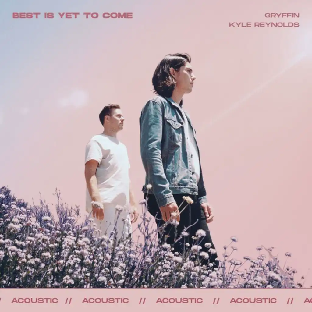 Best Is Yet To Come (Acoustic) [feat. Kyle Reynolds]