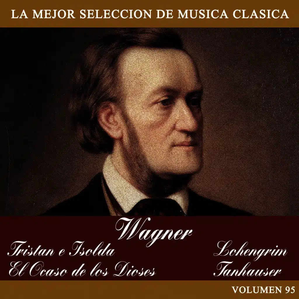 Wagner: Tristan e Isolda - Lohengrim - El Ocaso de los Dioses - Tanhauser