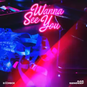 Wanna See You (feat. Sendeep)