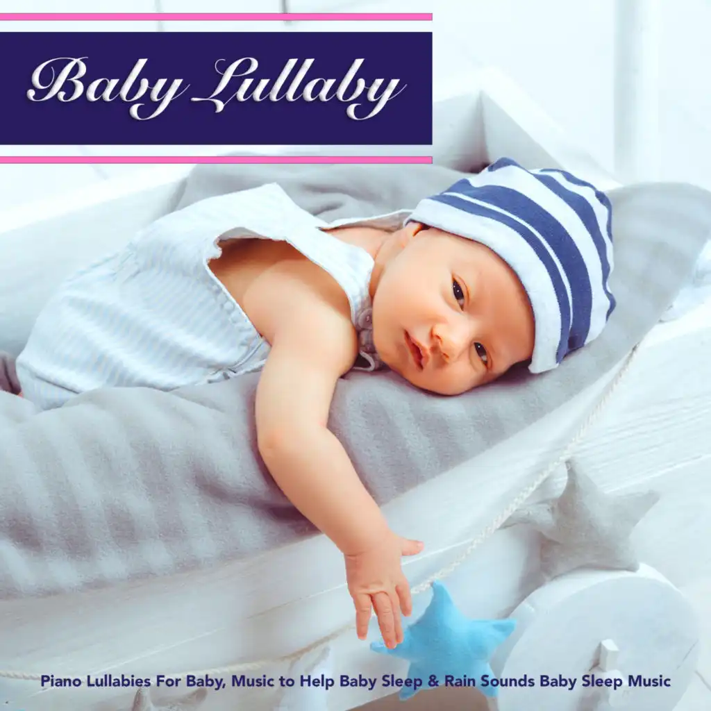 Baby Lullaby: Piano Lullabies For Baby, Music to Help Baby Sleep & Rain Sounds Baby Sleep Music